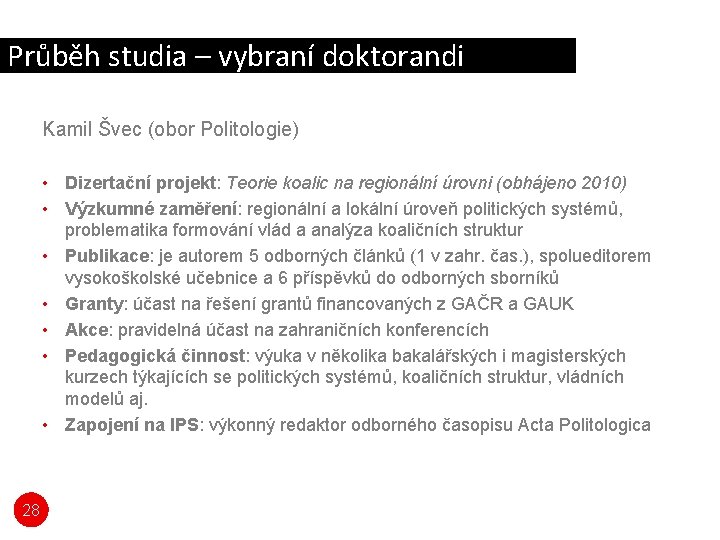 Průběh studia – vybraní doktorandi Kamil Švec (obor Politologie) • Dizertační projekt: Teorie koalic