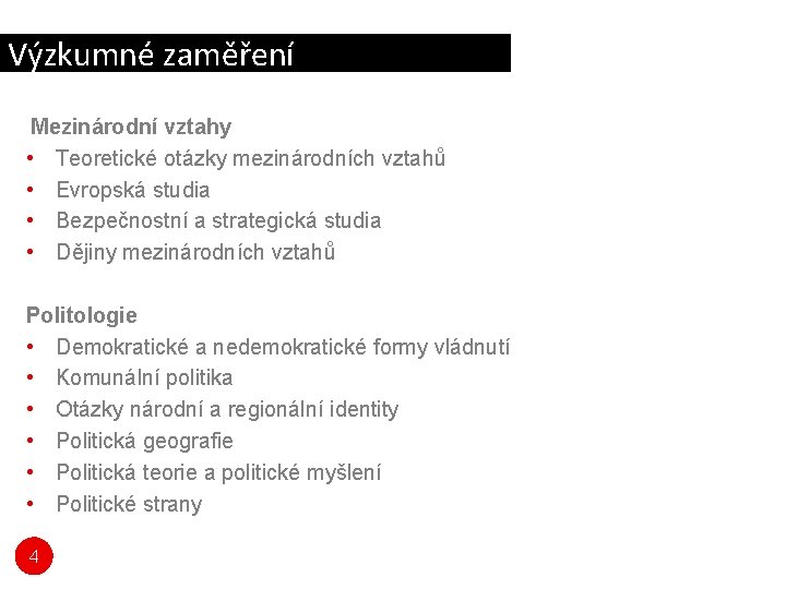 Výzkumné zaměření Mezinárodní vztahy • Teoretické otázky mezinárodních vztahů • Evropská studia • Bezpečnostní