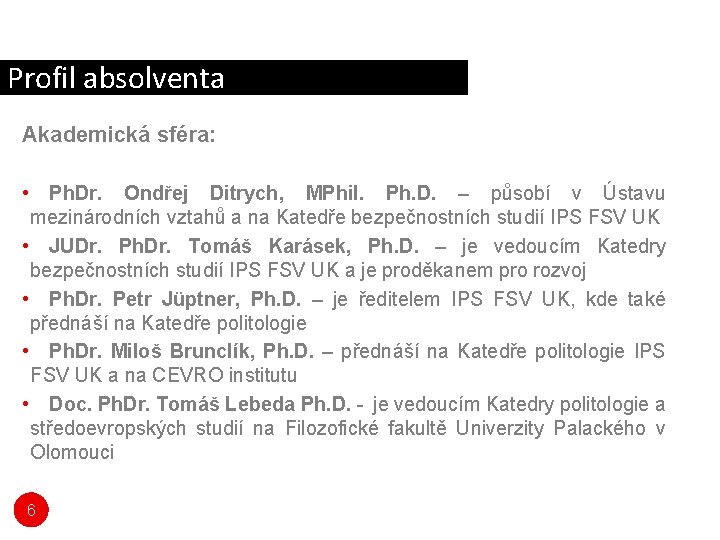 Profil absolventa Akademická sféra: • Ph. Dr. Ondřej Ditrych, MPhil. Ph. D. – působí