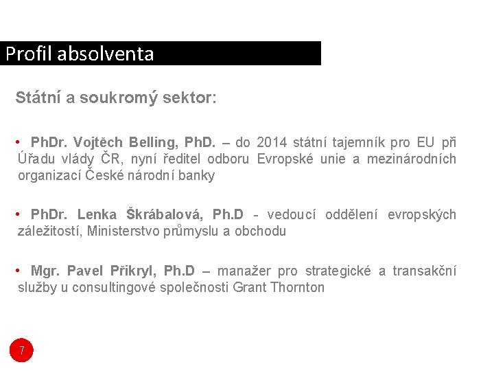 Profil absolventa Státní a soukromý sektor: • Ph. Dr. Vojtěch Belling, Ph. D. –