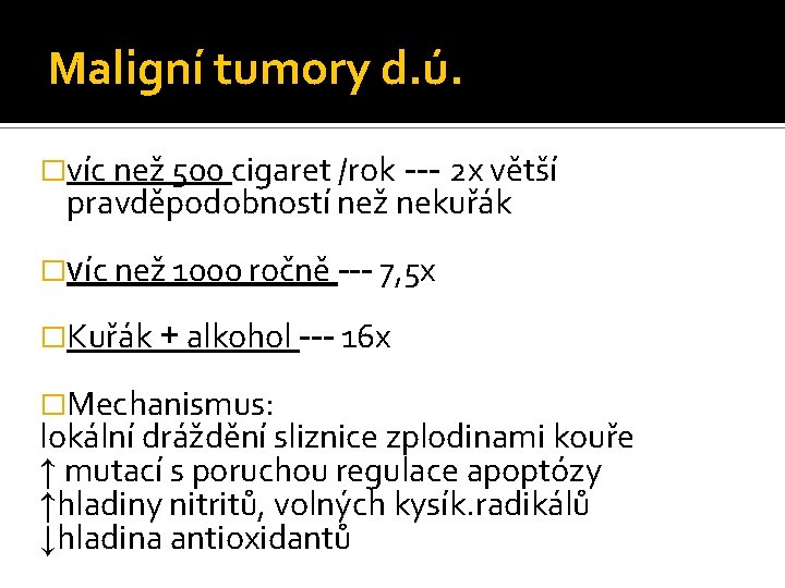 Maligní tumory d. ú. �víc než 500 cigaret /rok --- 2 x větší pravděpodobností