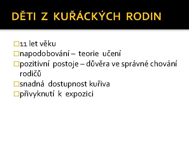DĚTI Z KUŘÁCKÝCH RODIN � 11 let věku �napodobování – teorie učení �pozitivní postoje