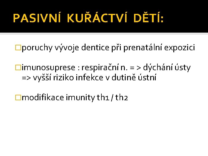 PASIVNÍ KUŘÁCTVÍ DĚTÍ: �poruchy vývoje dentice při prenatální expozici �imunosuprese : respirační n. =