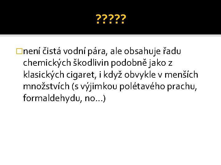 ? ? ? �není čistá vodní pára, ale obsahuje řadu chemických škodlivin podobně jako