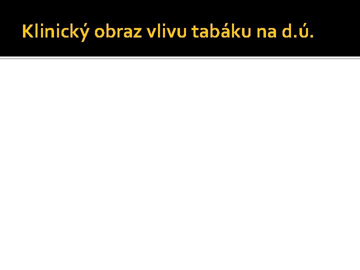 Klinický obraz vlivu tabáku na d. ú. 