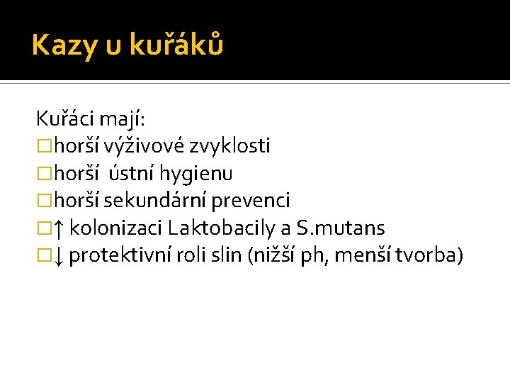 Kazy u kuřáků Kuřáci mají: �horší výživové zvyklosti �horší ústní hygienu �horší sekundární prevenci