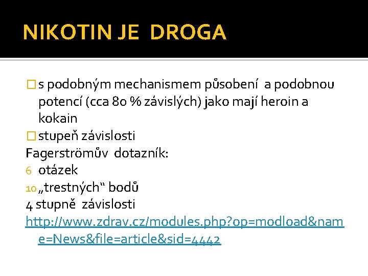 NIKOTIN JE DROGA � s podobným mechanismem působení a podobnou potencí (cca 80 %