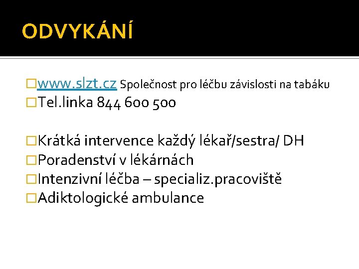ODVYKÁNÍ �www. slzt. cz Společnost pro léčbu závislosti na tabáku �Tel. linka 844 600