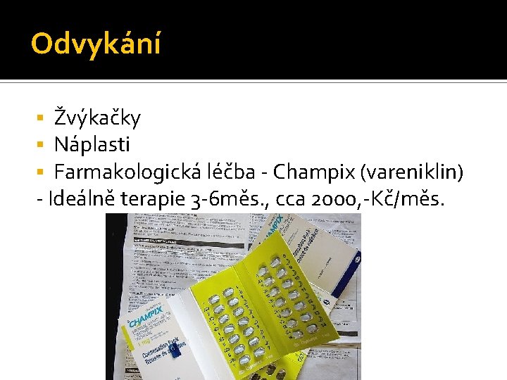 Odvykání Žvýkačky Náplasti Farmakologická léčba - Champix (vareniklin) - Ideálně terapie 3 -6 měs.