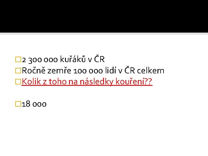 � 2 300 000 kuřáků v ČR �Ročně zemře 100 000 lidí v ČR