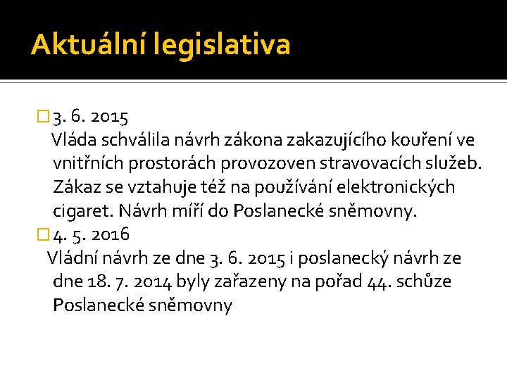 Aktuální legislativa � 3. 6. 2015 Vláda schválila návrh zákona zakazujícího kouření ve vnitřních