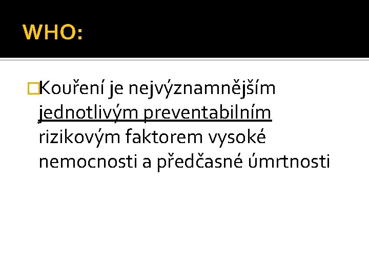 WHO: �Kouření je nejvýznamnějším jednotlivým preventabilním rizikovým faktorem vysoké nemocnosti a předčasné úmrtnosti 