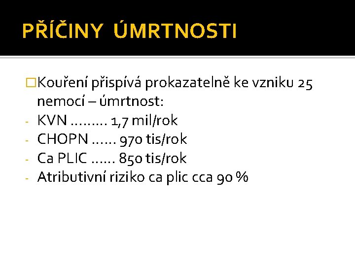 PŘÍČINY ÚMRTNOSTI �Kouření přispívá prokazatelně ke vzniku 25 - nemocí – úmrtnost: KVN ………