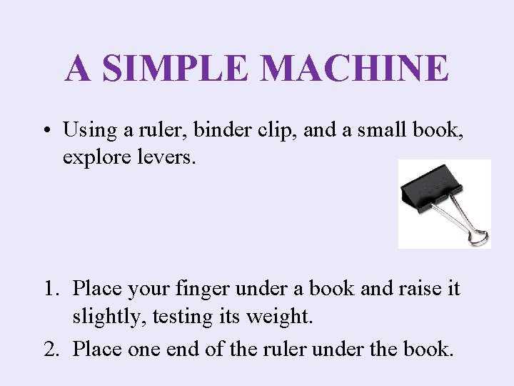 A SIMPLE MACHINE Using a ruler binder clip
