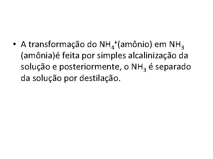  • A transformação do NH 4+(amônio) em NH 3 (amônia)é feita por simples