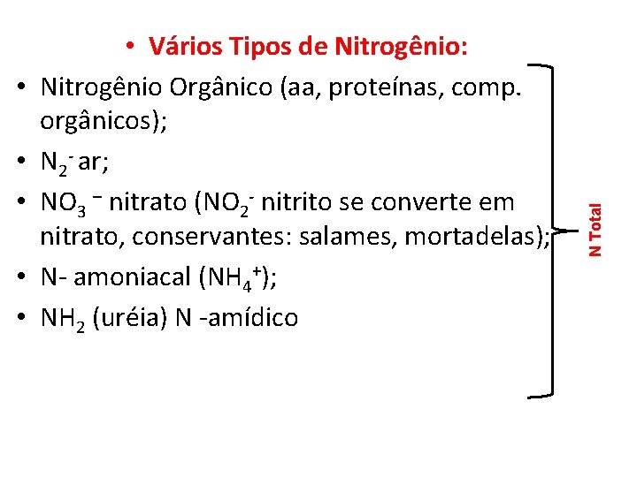  • • N Total • • Vários Tipos de Nitrogênio: Nitrogênio Orgânico (aa,