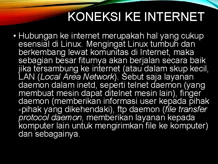 KONEKSI KE INTERNET • Hubungan ke internet merupakah hal yang cukup esensial di Linux.