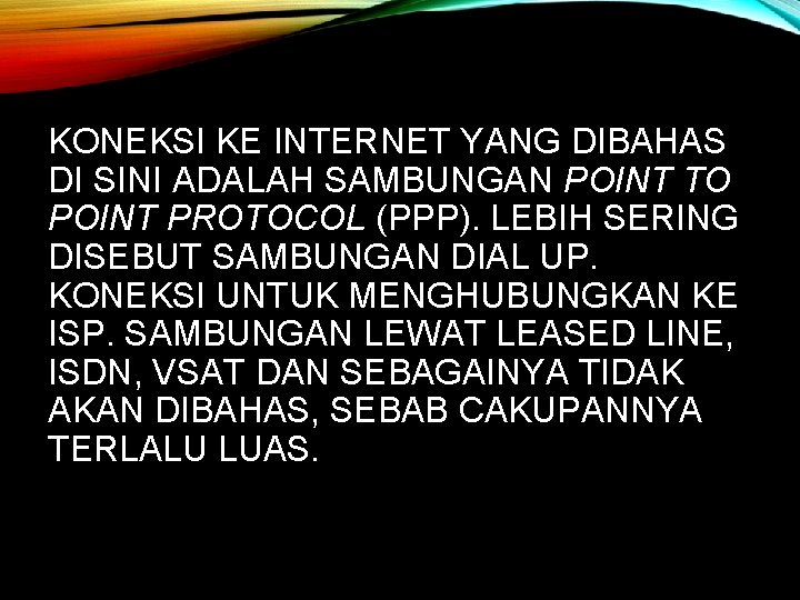 KONEKSI KE INTERNET YANG DIBAHAS DI SINI ADALAH SAMBUNGAN POINT TO POINT PROTOCOL (PPP).