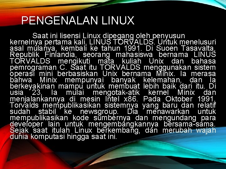 PENGENALAN LINUX Saat ini lisensi Linux dipegang oleh penyusun kernelnya pertama kali, LINUS TORVALDS.