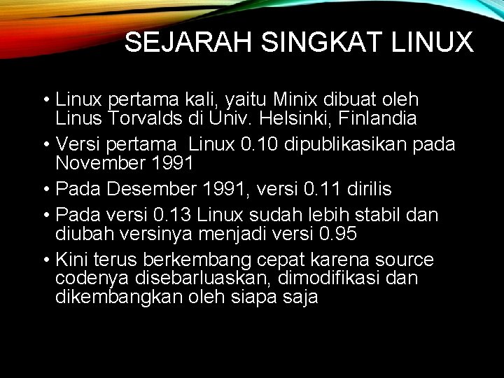 SEJARAH SINGKAT LINUX • Linux pertama kali, yaitu Minix dibuat oleh Linus Torvalds di