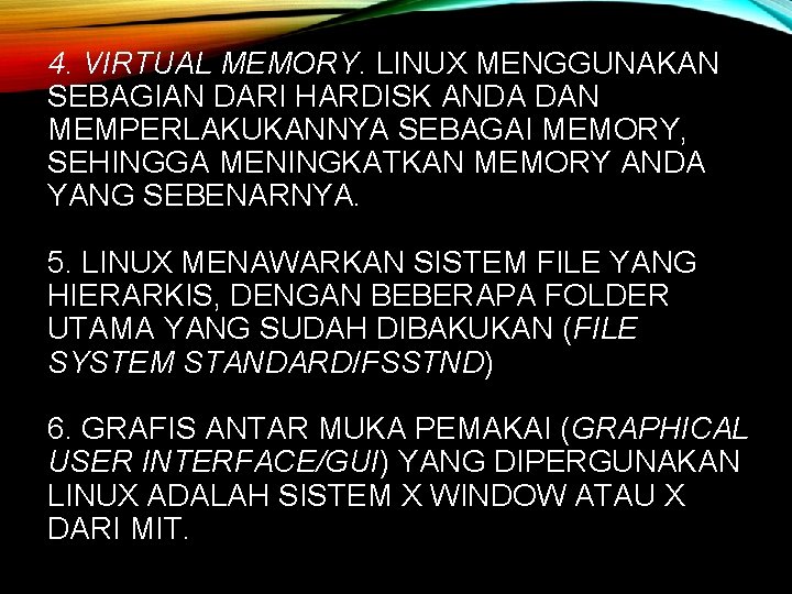 4. VIRTUAL MEMORY. LINUX MENGGUNAKAN SEBAGIAN DARI HARDISK ANDA DAN MEMPERLAKUKANNYA SEBAGAI MEMORY, SEHINGGA