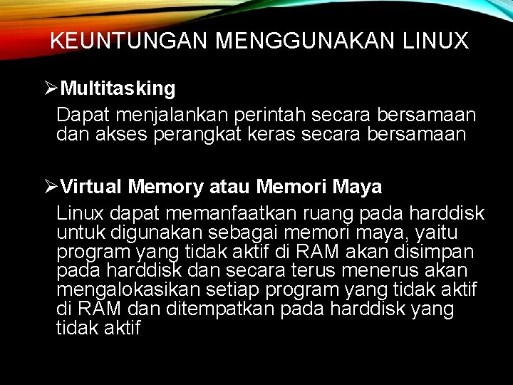 KEUNTUNGAN MENGGUNAKAN LINUX ØMultitasking Dapat menjalankan perintah secara bersamaan dan akses perangkat keras secara