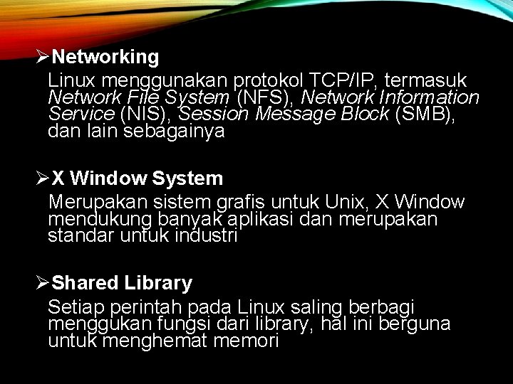 ØNetworking Linux menggunakan protokol TCP/IP, termasuk Network File System (NFS), Network Information Service (NIS),