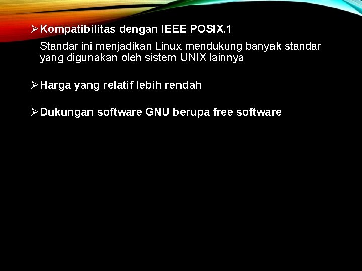 ØKompatibilitas dengan IEEE POSIX. 1 Standar ini menjadikan Linux mendukung banyak standar yang digunakan