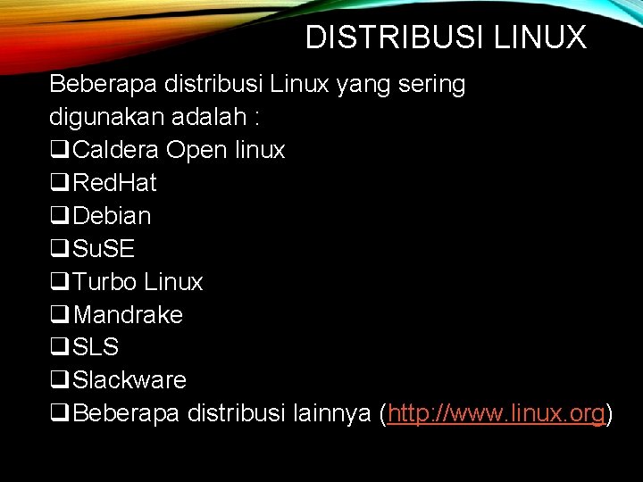 DISTRIBUSI LINUX Beberapa distribusi Linux yang sering digunakan adalah : q. Caldera Open linux