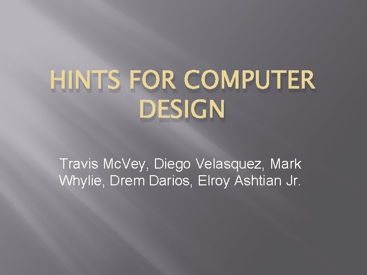 HINTS FOR COMPUTER DESIGN Travis Mc. Vey, Diego Velasquez, Mark Whylie, Drem Darios, Elroy