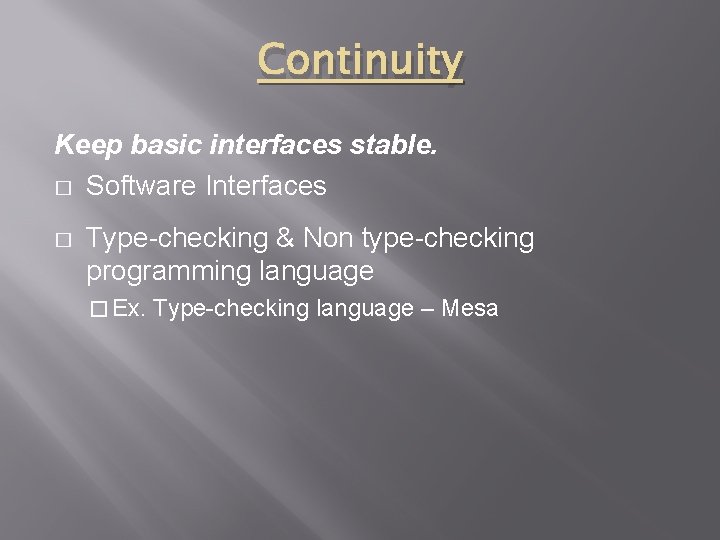 Continuity Keep basic interfaces stable. � Software Interfaces � Type-checking & Non type-checking programming