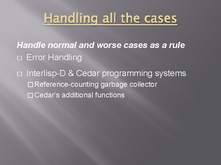 Handling all the cases Handle normal and worse cases as a rule � Error