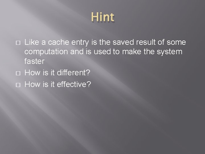 Hint � � � Like a cache entry is the saved result of some