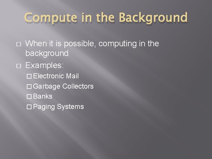 Compute in the Background � � When it is possible, computing in the background