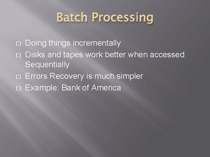 Batch Processing � � Doing things incrementally Disks and tapes work better when accessed