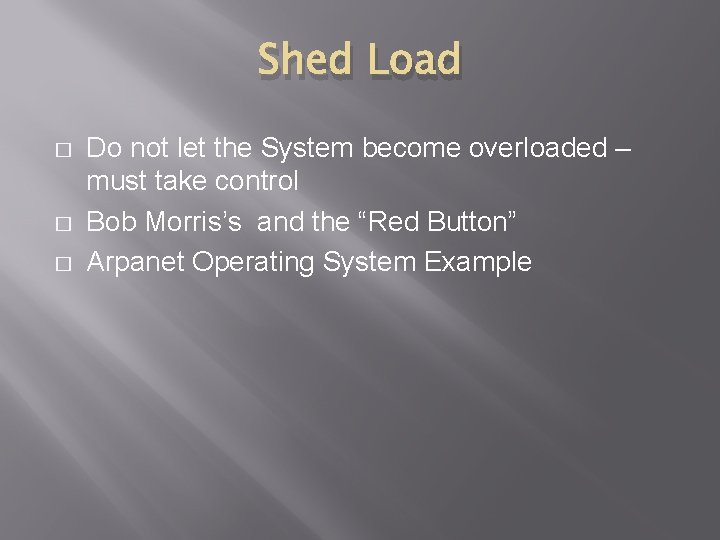 Shed Load � � � Do not let the System become overloaded – must