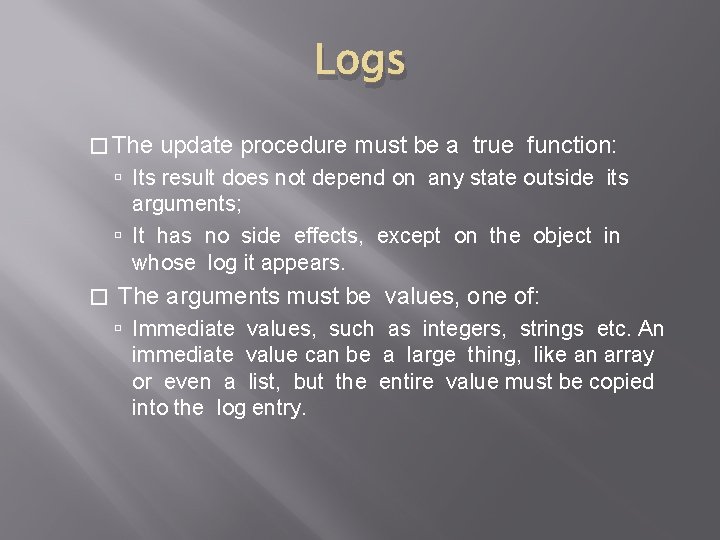 Logs � The update procedure must be a true function: Its result does not