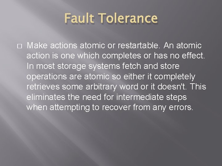 Fault Tolerance � Make actions atomic or restartable. An atomic action is one which