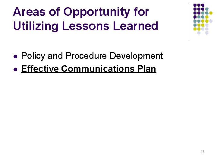 Areas of Opportunity for Utilizing Lessons Learned l l Policy and Procedure Development Effective