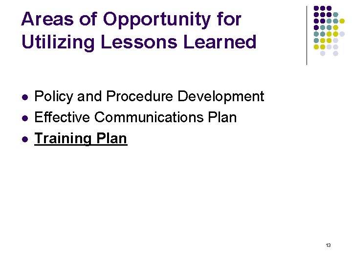 Areas of Opportunity for Utilizing Lessons Learned l l l Policy and Procedure Development