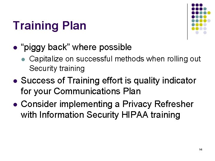 Training Plan l “piggy back” where possible l l l Capitalize on successful methods