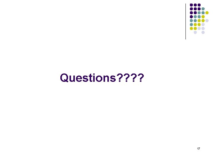 Questions? ? 17 
