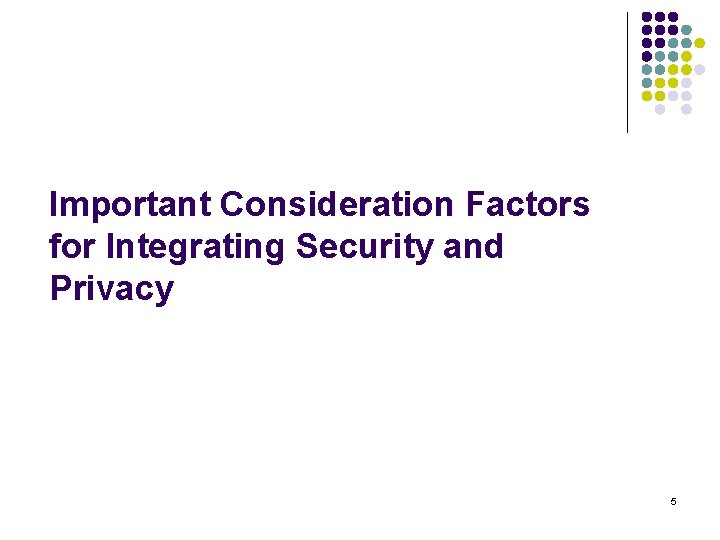 Important Consideration Factors for Integrating Security and Privacy 5 