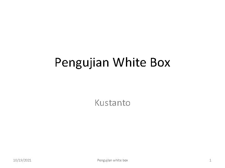 Pengujian White Box Kustanto 10/19/2021 Pengujian white box 1 