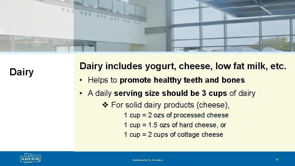 Dairy includes yogurt, cheese, low fat milk, etc. • Helps to promote healthy teeth