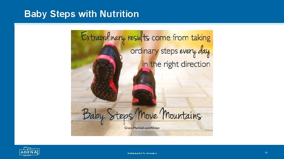 Baby Steps with Nutrition Confidential Not For Distribution 17 