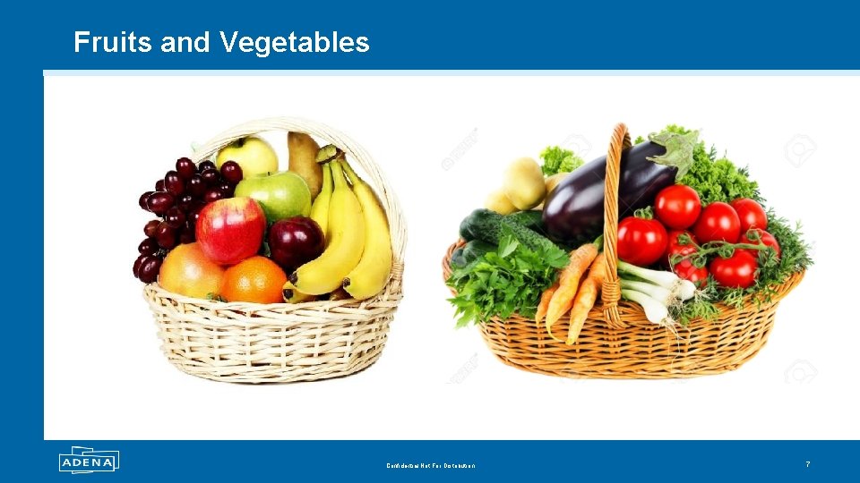 Fruits and Vegetables Confidential Not For Distribution 7 