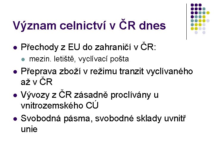 Význam celnictví v ČR dnes l Přechody z EU do zahraničí v ČR: l