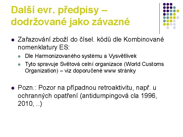 Další evr. předpisy – dodržované jako závazné l Zařazování zboží do čísel. kódů dle