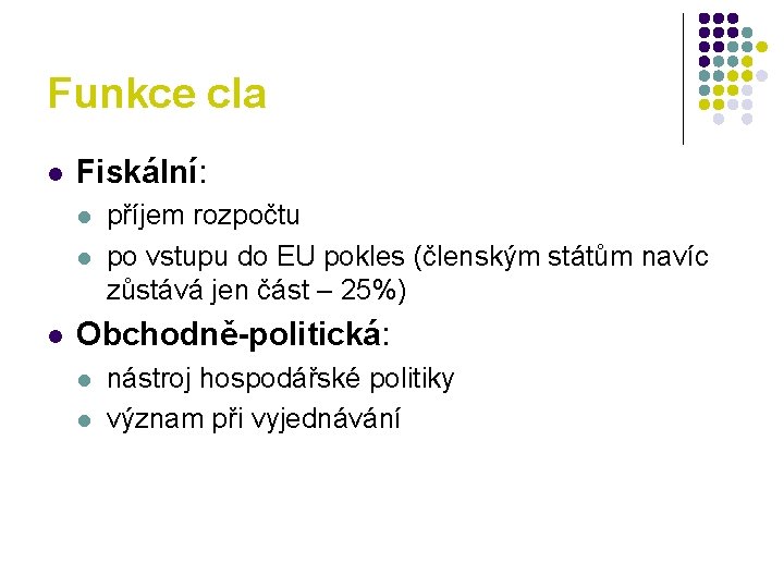 Funkce cla l Fiskální: l l l příjem rozpočtu po vstupu do EU pokles